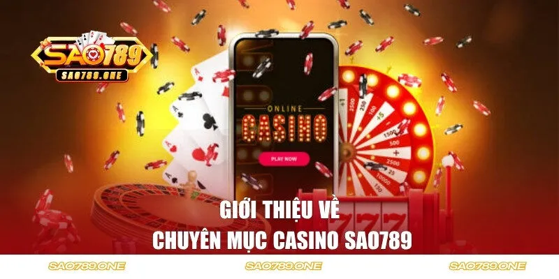 Thông tin giới thiệu về sảnh cược Casino Sao789