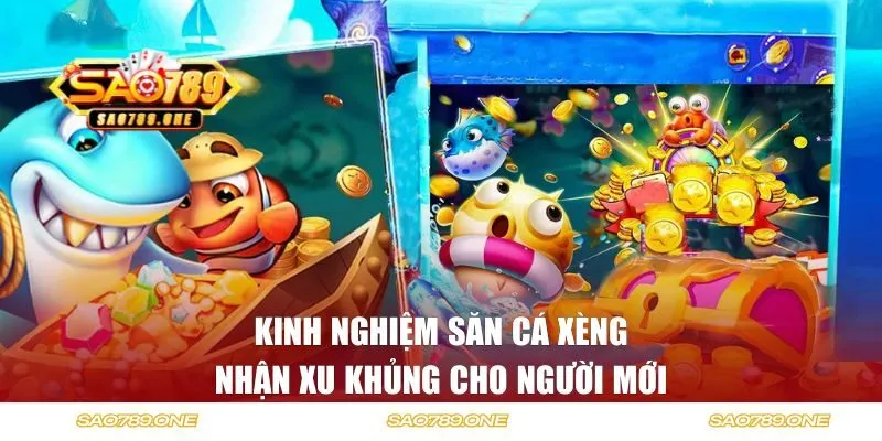 Kinh nghiệm săn cá xèng nhận xu khủng cho người mới