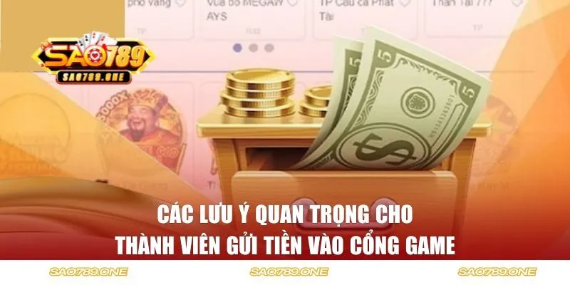 Các lưu ý quan trọng cho thành viên gửi tiền vào cổng game