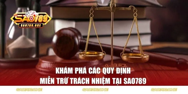 Khám phá các quy định miễn trừ trách nhiệm tại SAO789 