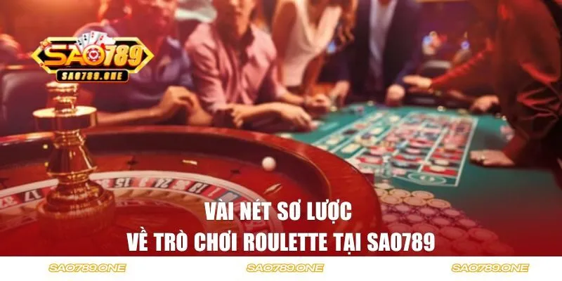 Vài nét sơ lược về trò chơi roulette tại SAO789