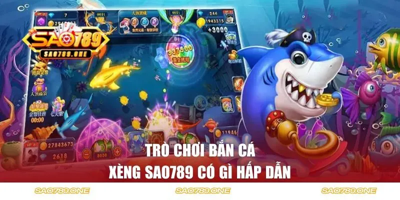 Trò chơi bắn cá xèng SAO789 có gì hấp dẫn